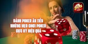 Đánh Poker Ăn Tiền – Những Mẹo Chơi Poker Cực Kỳ Hiệu Quả