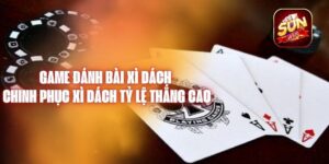 Game Đánh Bài Xì Dách – Chinh Phục Xì Dách Tỷ Lệ Thắng Cao